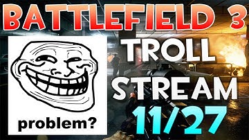 Live Stream 11/27 - Battlefield 3 Trolling Only Mode - Start 7:00 PM CST - End 9:30 PM CST