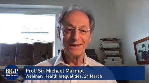 Prof. Sir Michael Marmot: BJGP Webinar on Health Inequalities