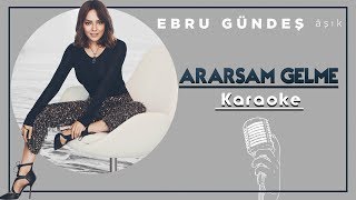 Ebru Gündeş - Ararsam Gelme (Karaoke) Resimi