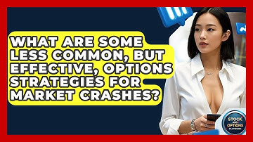 What Are Some Less Common, But Effective, Options Strategies For Market Crashes?