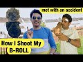 How I Shoot My B- Roll | Learn Cinematic Shots | I got Hurt While Vlogging | Indian Vlogger