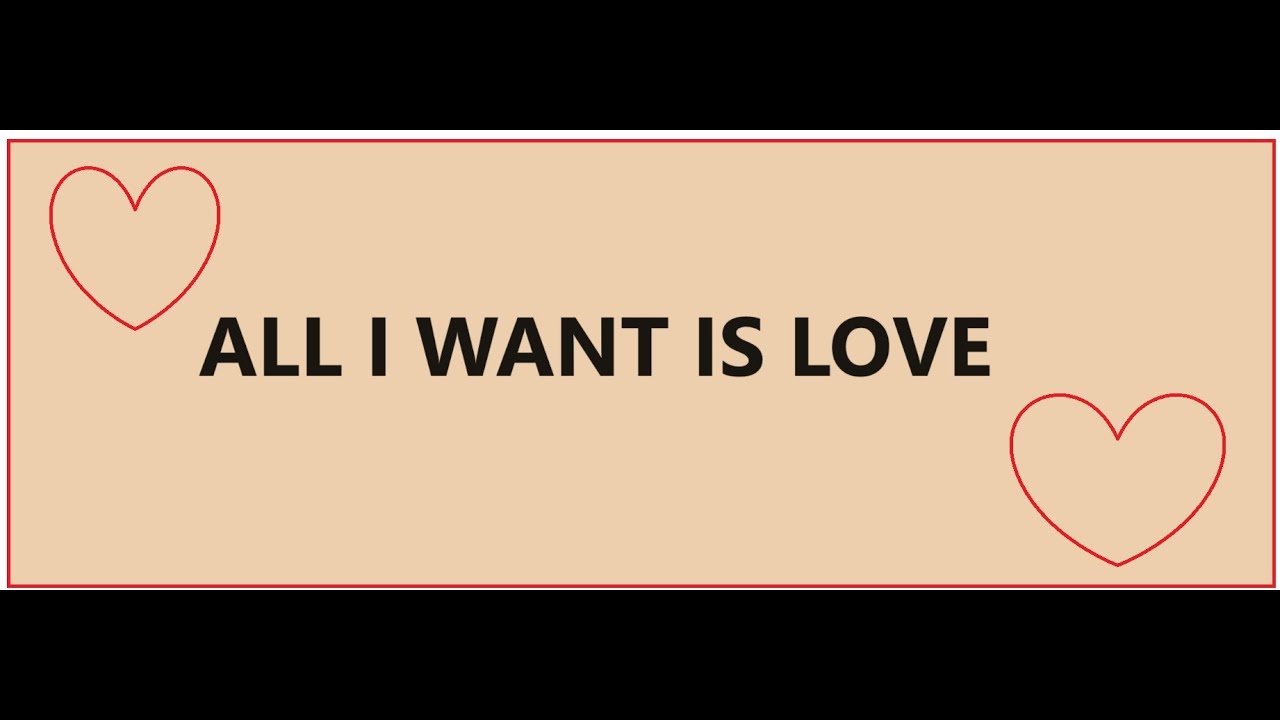 All I want is love - PLEASE LISTEN