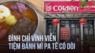 Đình chỉ vĩnh viễn tiệm bánh mì pa tê có dòi ở Thái Bình