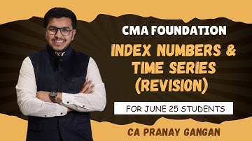CMA Foundation Maths Revision | Index Numbers & Time Series | CA Pranay Gangan | Maths & Stats