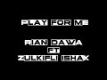 Play for me rian dawa ft zulkifli ishak