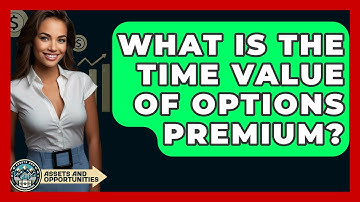 What Is The Time Value Of Options Premium? - AssetsandOpportunity.org