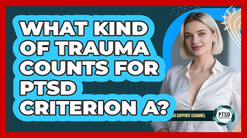 What Kind Of Trauma Counts For PTSD Criterion A? - PTSD Support Channel