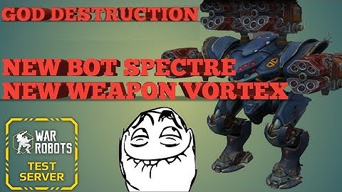WAR ROBOTS - NEW BOT SPECTRE VORTEX | #WR - TEST SERVER 3.6 (GOD DESTRUCTION) #47
