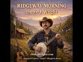 Ridgeway Morning | Bluegrass Song by Dusty J. Wright #countrymusic #countryfolkdramatic #music