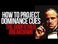 How to Project  Dominance/Alpha  Cues - The Godfather Breakdown