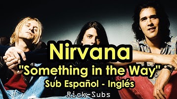 Nirvana – Something in the Way (Sub Español/Inglés)