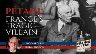 Marshal Pétain's Fall from French Hero to Global Villain with Julian Jackson