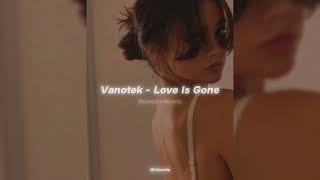 Vanotek  - Love Is Gone // Slowed + Reverb
