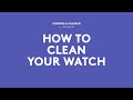 How To Clean Your Watch | Crown &amp; Caliber How To