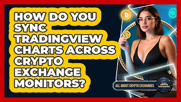 How Do You Sync TradingView Charts Across Crypto Exchange Monitors? - All About Crypto Exchanges