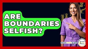 Are Boundaries Selfish? - Oncology Support Network