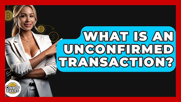 What Is An Unconfirmed Transaction? - CryptoBasics360.com