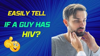 Signs of HIV in Men - How Do You Know if a Guy Has HIV?