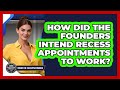 How Did The Founders Intend Recess Appointments To Work? - Inside the Executive Branch