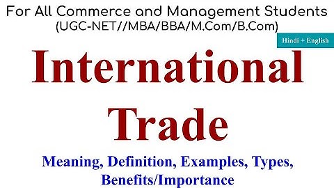 International Trade, international trade example, international trade types, international trade law