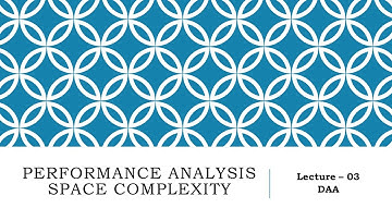 Performance Analysis - Space Complexity Lecture - 03 DAA