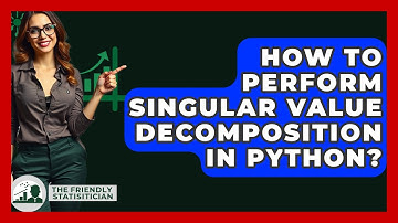 How To Perform Singular Value Decomposition In Python? - The Friendly Statistician