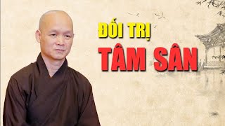 ĐỐI TRỊ VỚI TÂM SÂN   THẦY TÂM HẠNH