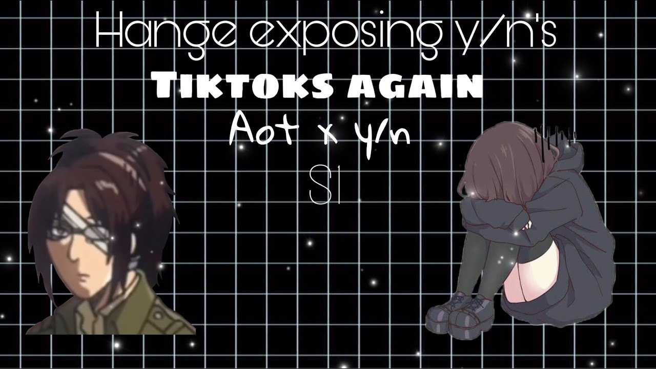 Hange exposes y/n’s TikToks again // s1 part 1 // aot x y/n //