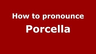 How to pronounce Porcella (Italian/Italy) - PronounceNames.com