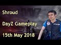 Shroud plays DayZ full | 15 May