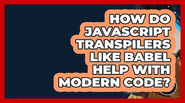 How Do JavaScript Transpilers Like Babel Help With Modern Code? - JavaScript Toolkit