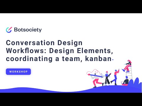 Conversation Design Workflows: Design elements, coordinating a team, kanban [Botsociety Workshops]