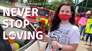 Never Stop Loving - CFBISD Teachers & Staff Connect with Students