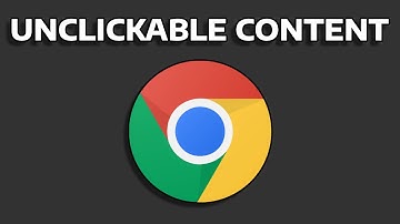 HOW TO FIX THE UNCLICKABLE CONTENT BUG ON CHROME