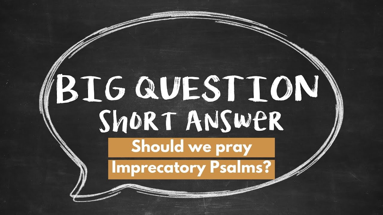 BQSA: Should we pray Imprecatory Psalms?