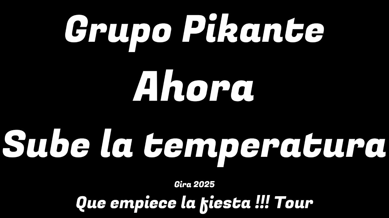 Grupo Pikante | Gira 2025 | Que empiece la fiesta !!! Tour | Ahora Sube la temperatura