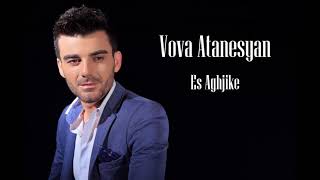 Vova Atanesyan- Es Aghjike (Cover)