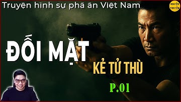 ĐỐI MẶT KẺ TỬ THÙ - P.01 | Truyện trinh thám hình sự phản gián Việt Nam cực hay | MC Đình Duy