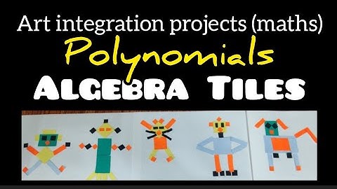 Art integration project- maths | Polynomials | Algebra Tiles | Activity on Algebraic expressions