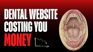 Your dental website is costing you money.
