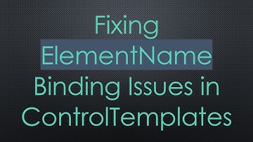 Fixing ElementName Binding Issues in ControlTemplates