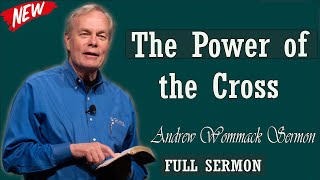 Andrew Wommack sermon 2024 - The Power of the Cross