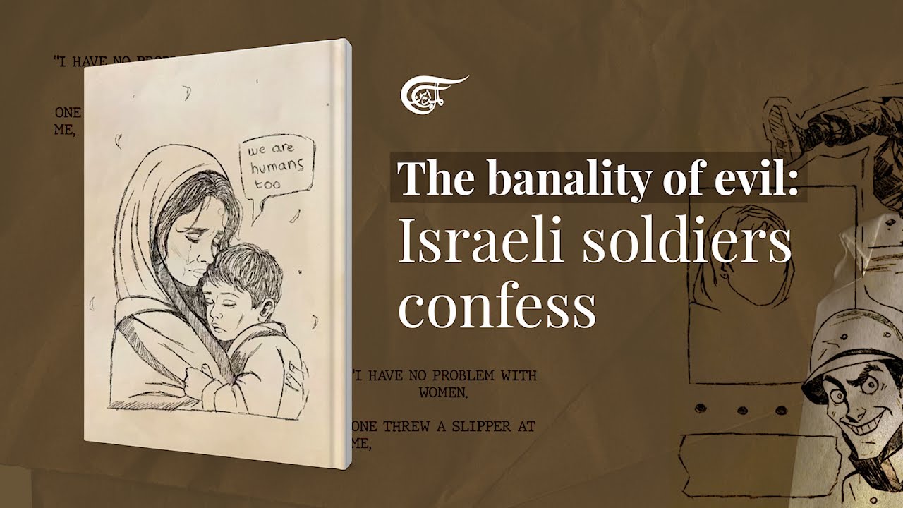 The banality of evil: Israeli soldiers confess