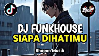 Download lagu DJ FUNKHOUSE SIAPA DIHATIMU DJ FUNKOT VIRAL TIKTOK BHAPON MUSIK TERBARU🔥