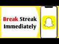 How To Break Streak On Snapchat Immediately