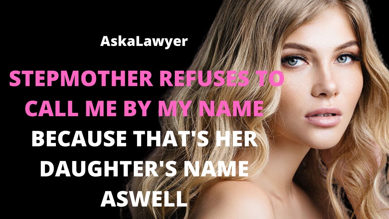 Stepmother refuses to call me by my name because that's her daughter's