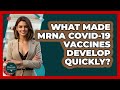 What Made mRNA COVID-19 Vaccines Develop Quickly? - The Disease Encyclopedia