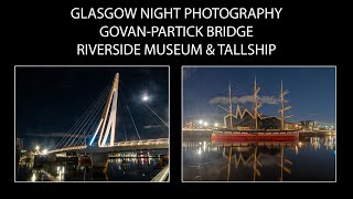 Glasgow Night Photography - Govan-Partick Bridge, Riverside Museum & Tallship
