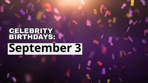 Celebrity birthdays: Sept. 3 - DayDayNews