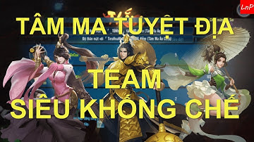 VLTK Mobile - Team Siêu Khống Chế Trong Tâm Ma Tuyệt Địa
